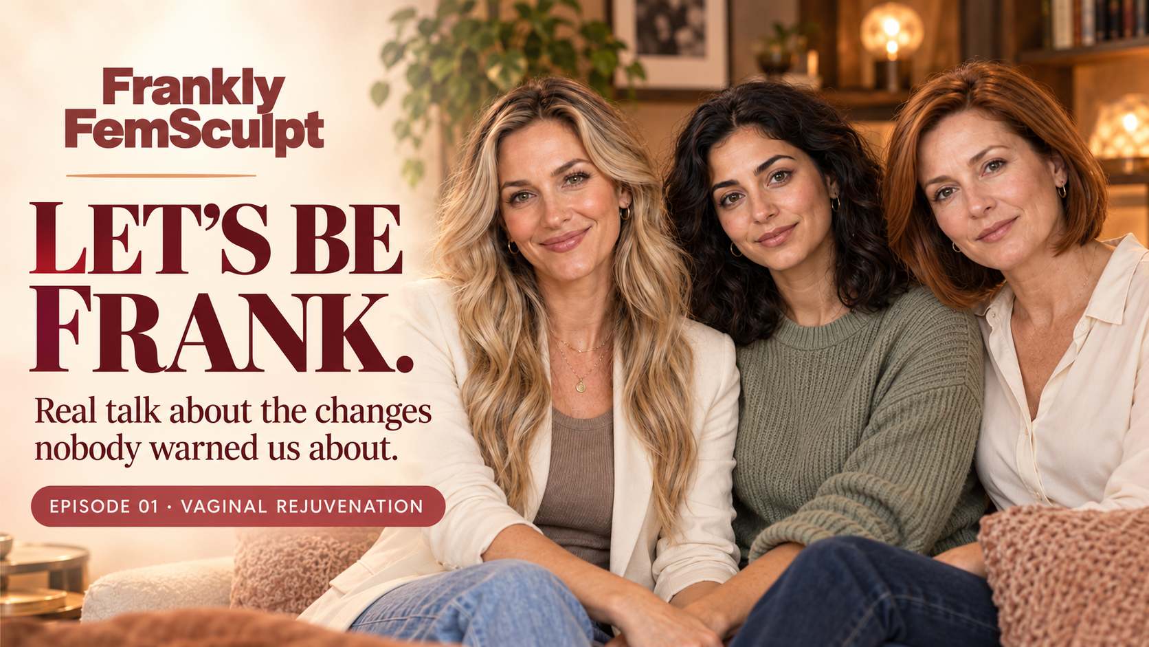 Frankly FemSculpt: Jen, Layla and Vivian. Let’s be frank. Real talk about the changes nobody warned us about.